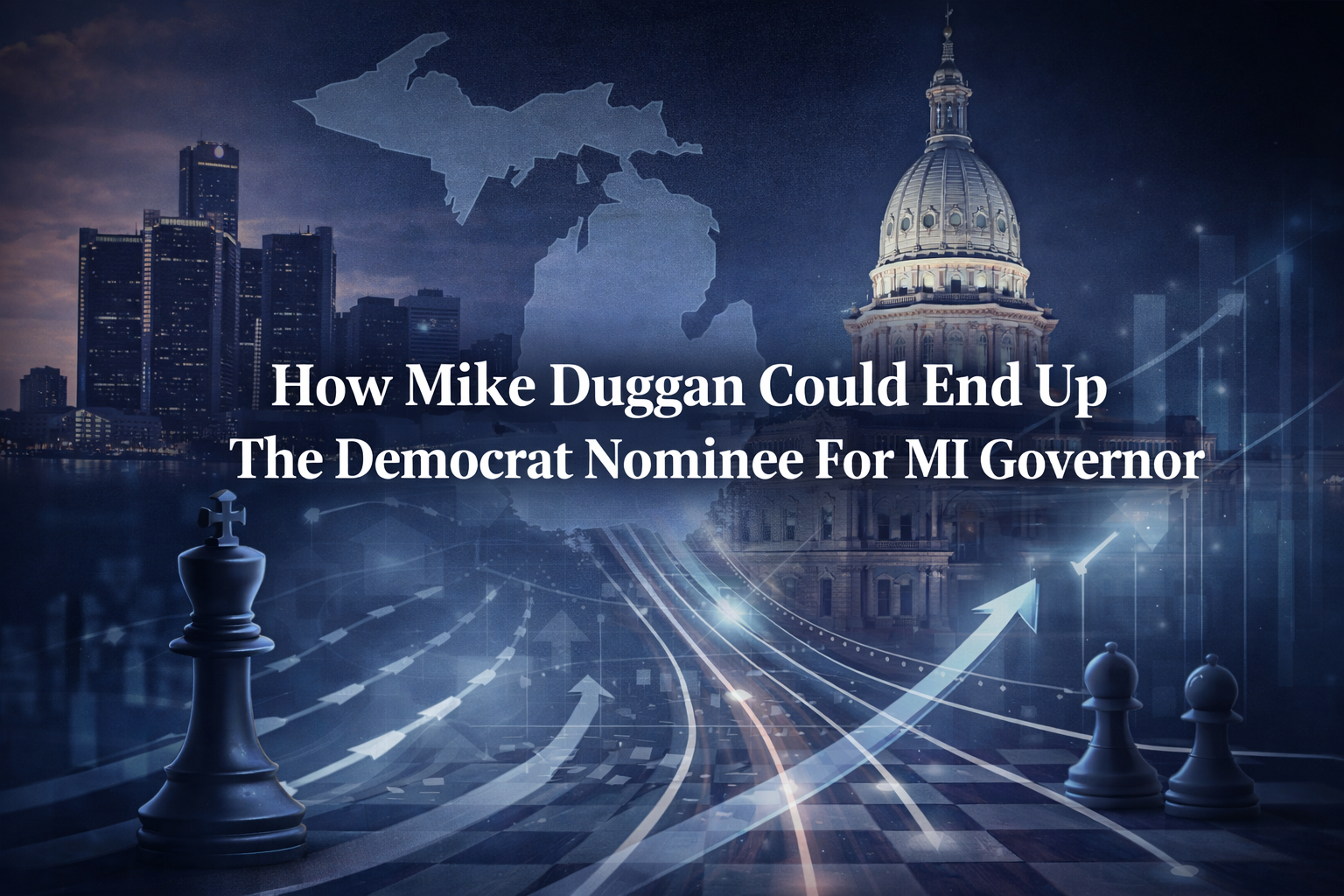 Graphic depicting Michigan with skylines of Detroit and Lansing superimposed on a Michigan Map and Chess Board. Text reads: How Mike Duggan Could End Up The Democrat Nominee For MI Governor